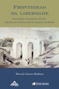 Fronteiras da liberdade: Escravidão, hierarquia social e alforria no extremo sul do Império do Brasil | Coleção ehila vol.1